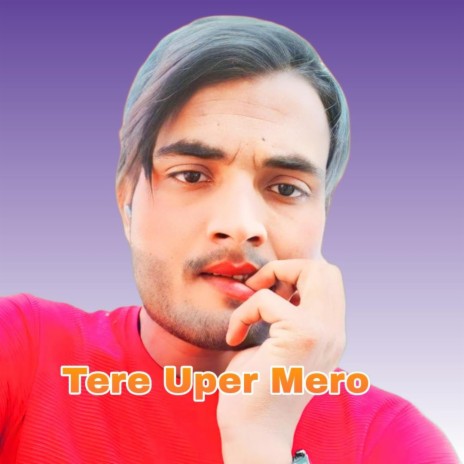 Tere Uper Mero | Boomplay Music