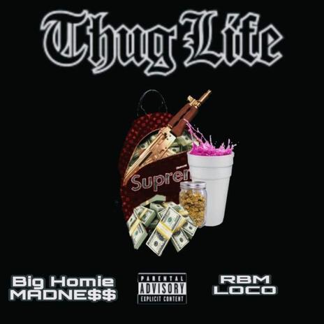 Thug life ft. Big homiemadne$$ | Boomplay Music