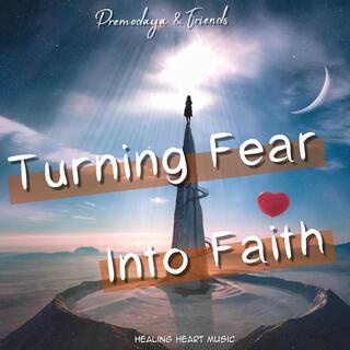 Turning Fear into Faith