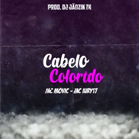 Cabelo Colorido ft. MC MOVIC & MC IURY 17 | Boomplay Music