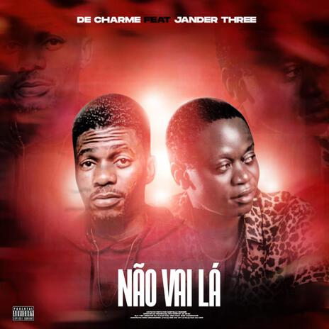 NÃO VAI LÁ ft. De Charme & Jander Three | Boomplay Music