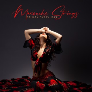 Manouche Strings: Balkan Gypsy Jazz Music, Instrumental Performance (Full Album)