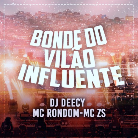 Bonde do Vilão Influente ft. MC RONDOM & DJ DEECY | Boomplay Music