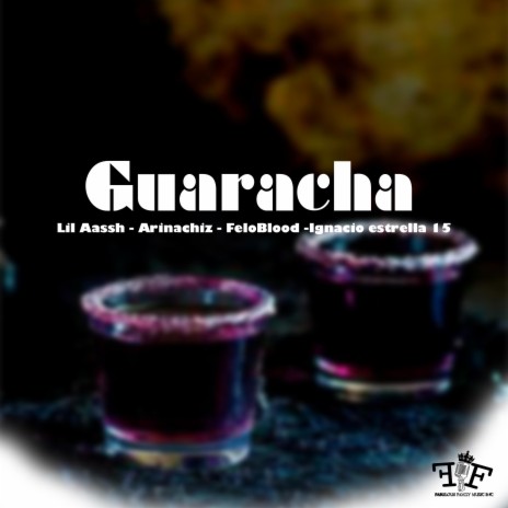 Guaracha ft. Lil Aassh, Arinachiz, FeloBlood & Ignacio Estrella 15 | Boomplay Music