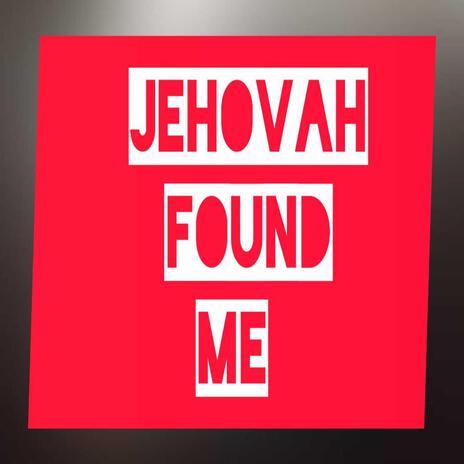 JEHOVAH FOUND ME | Boomplay Music