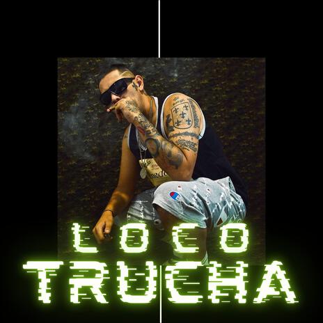 Loco Trucha | Boomplay Music