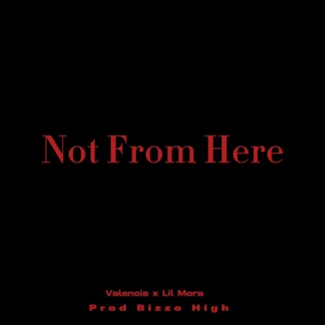 NOT FROM HERE ft. Lil Mora | Boomplay Music