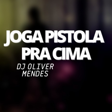 Joga Pistola pra Cima | Boomplay Music