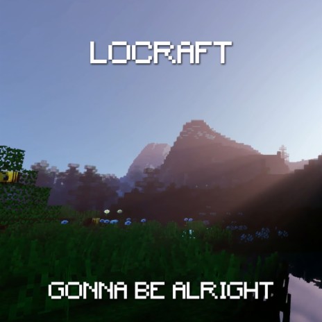 LoCraft - Gonna Be Alright (Lofi Minecraft Music) MP3 Download & Lyrics |  Boomplay