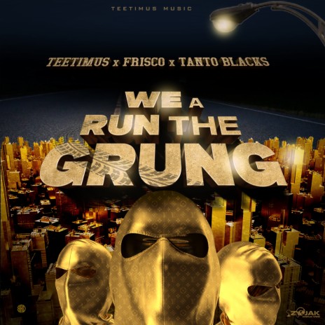 We A Run Di Grung ft. Frisco & Tanto Blacks | Boomplay Music
