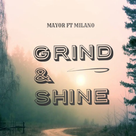 Grind & Shine ft. Milano | Boomplay Music