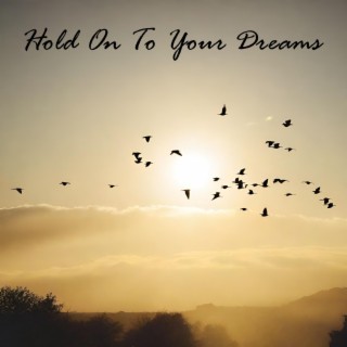 Hold On To Your Dreams