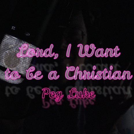 Lord, I Want to be a Christian ft. Jack Luke | Boomplay Music