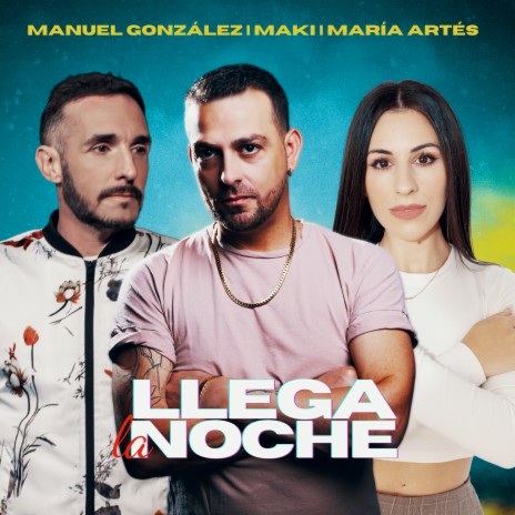 Llega la noche ft. María Artés & Maki | Boomplay Music