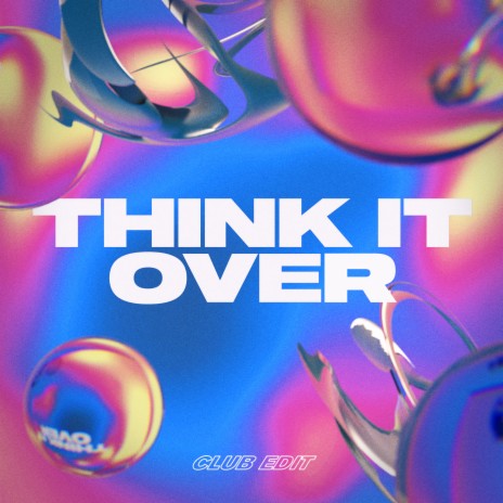 Think It Over (Club Edit) | Boomplay Music