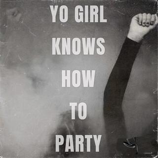 B.A Presents: YO GIRL KNOWS HOW TO PARTY