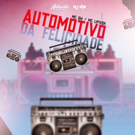 Automotivo da Felicidade ft. MC Lipivox & MC GW | Boomplay Music