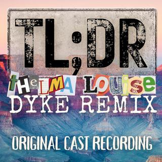 TLDR: Thelma Louise Dyke Remix (Original Cast Recording)