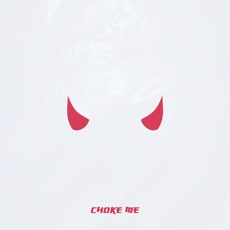 Choke Me | Boomplay Music