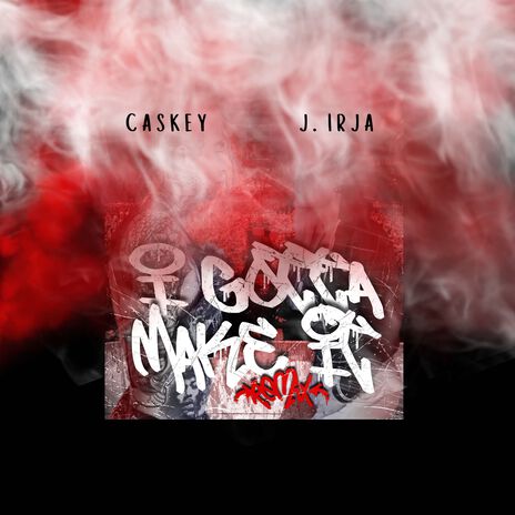 I Gotta Make It (Remix) ft. Caskey | Boomplay Music