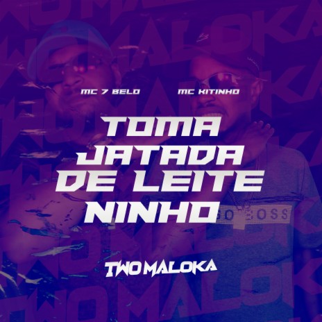 Toma Jatada de Leite Ninho ft. MC Kitinho & Two Maloka | Boomplay Music