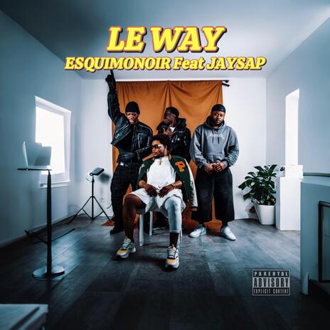 LE WAY ft. JAYSAP | Boomplay Music