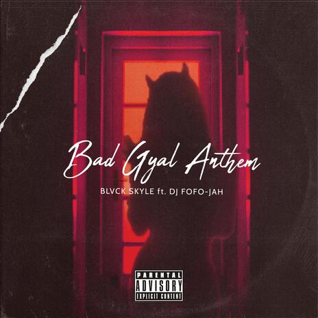 BAD GYAL ANTHEM ft. Blvck Skyle | Boomplay Music