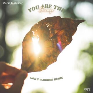 You Are The Change (God's Warrior Remix) ft. Stefan Gloeckner & God's Warrior lyrics | Boomplay Music