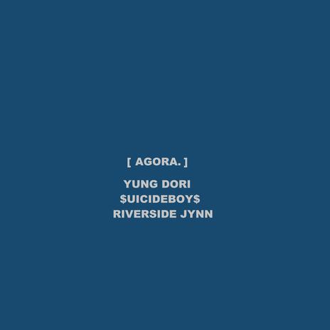 AGORA ft. $uicideboy$ & RIVERSIDE JYNN | Boomplay Music