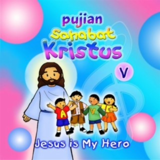 Pujian Sahabat Kristus V: Jesus is My Hero