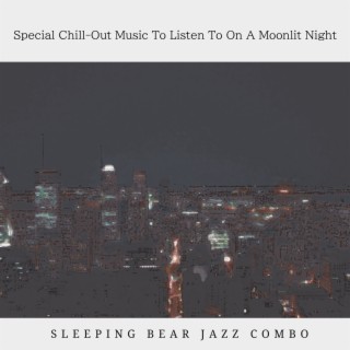 Special Chill-out Music to Listen to on a Moonlit Night