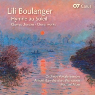 Lili Boulanger: Hymne au Soleil. Chorwerke
