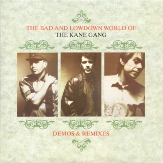 The Bad and Lowdown World of the Kane Gang Demos & Remixes