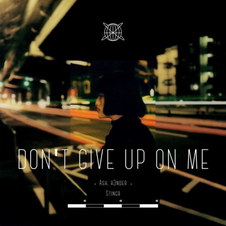 Don't Give Up On Me ft. R3NDER & Stingr | Boomplay Music