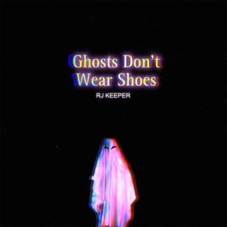 Ghosts Don't Wear Shoes lyrics | Boomplay Music
