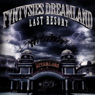 FVNTVSIES DREAMLAND: LAST RESORT