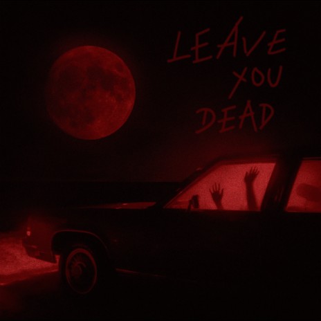 Leave You Dead | Boomplay Music