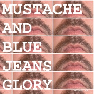 Mustache and Blue Jeans Glory