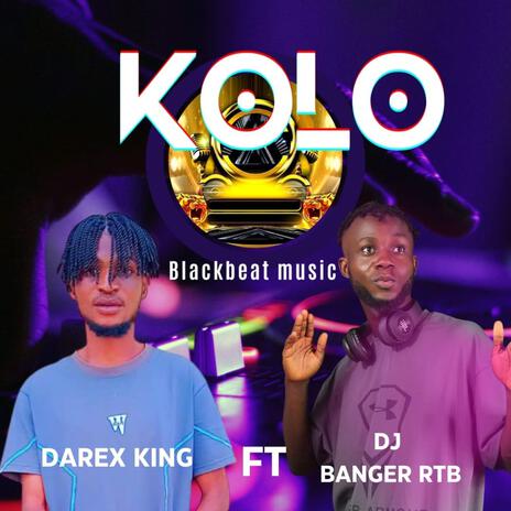 Kolo ft. DJ Banger RTB & Darex King | Boomplay Music