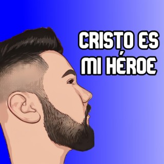 Cristo Es Mi Héroe