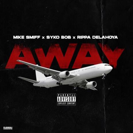 Away ft. syko bob & rippa delahoya | Boomplay Music