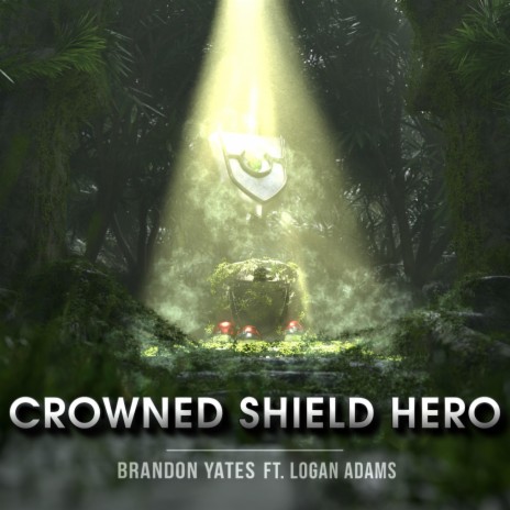 Crowned Shield Hero (Vocal Version) ft. Logan Adams | Boomplay Music
