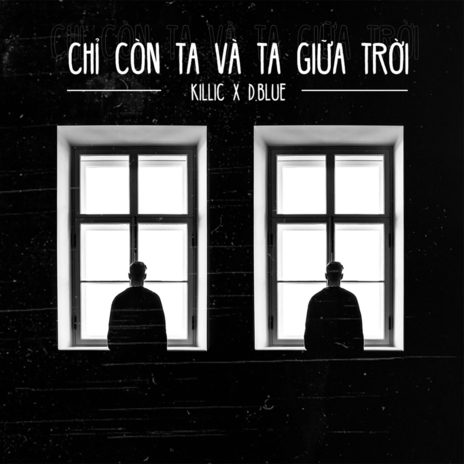 Chỉ Còn Ta Và Ta Giữa Trời ft. Killic | Boomplay Music