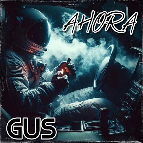 Ahora Gus | Boomplay Music