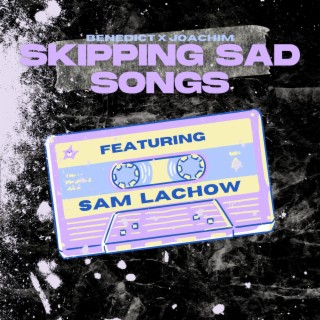Skipping Sad Songs (Sam's Version) ft. Joachim & Sam Lachow lyrics | Boomplay Music