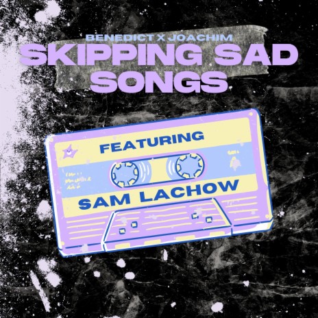 Skipping Sad Songs (Sam's Version) ft. Joachim & Sam Lachow | Boomplay Music