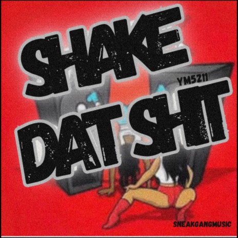 SHAKE DAT SHIT