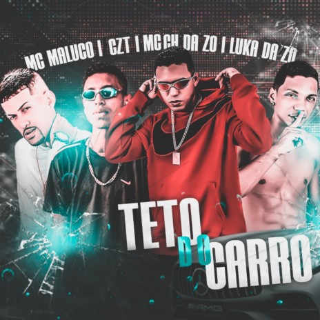 Teto do Carro ft. Luka da Z.O, MC Maluco & MC Ch da Z.O | Boomplay Music