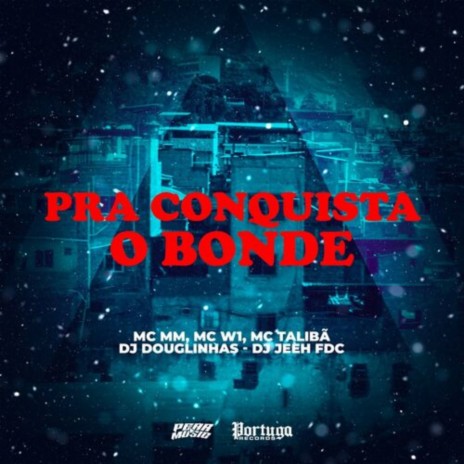 Pra Conquista o Bonde (feat. DJ Jeeh FDC & DJ Douglinhas) | Boomplay Music