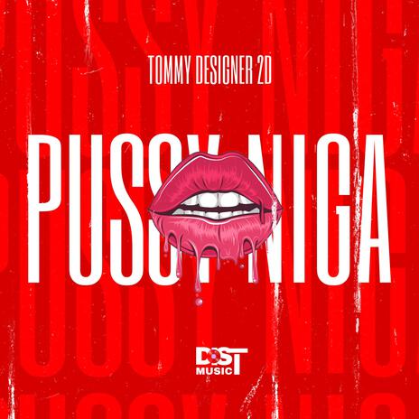 PUSSY NIGA ft. Tommy Designer 2D | Boomplay Music